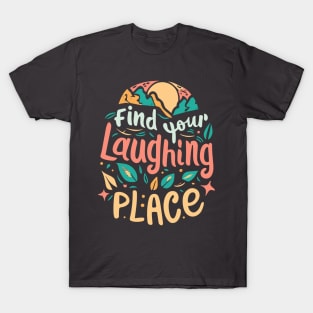 Find Your Laughing Place T-Shirt